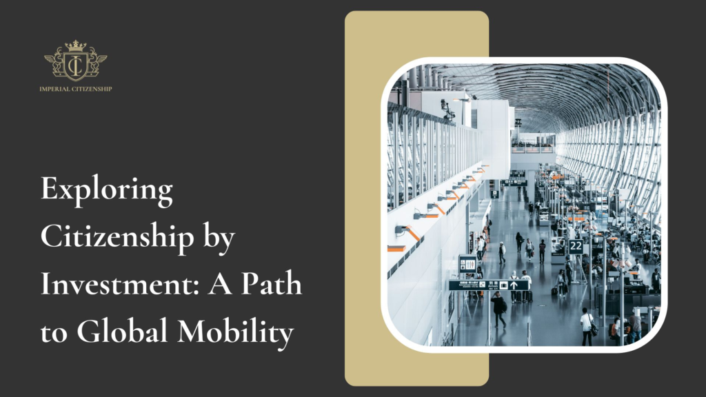 Citizenship by Investment: A Path to Global Mobility